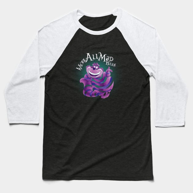 "We Are All Mad Here!" - The Cheshire Cat Baseball T-Shirt by Fine_Design